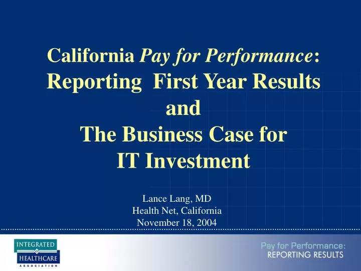 california pay for performance reporting first year results and the business case for it investment
