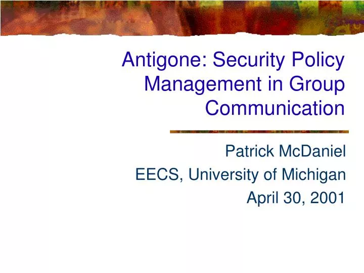 antigone security policy management in group communication
