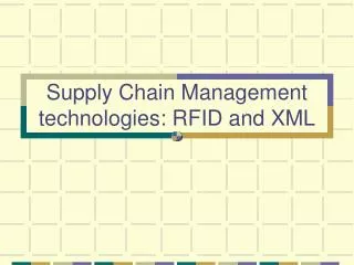Supply Chain Management technologies: RFID and XML