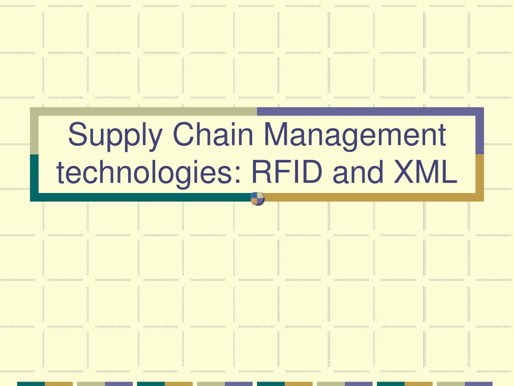PPT - Supply Chain Management technologies: RFID and XML PowerPoint ...