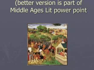 Song of Roland (better version is part of Middle Ages Lit power point