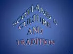 SCOTLAND`S CULTURE AND TRADITION - slide 1