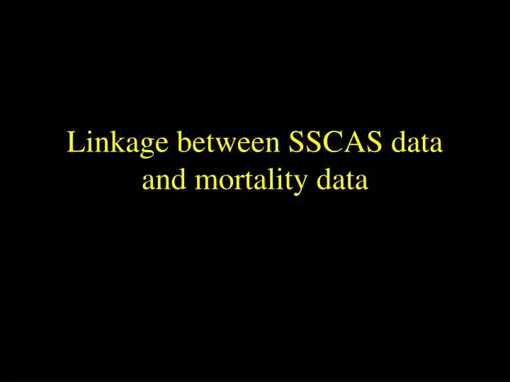 linkage between sscas data and mortality data