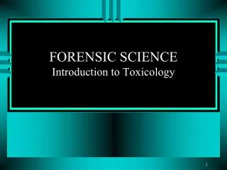 FORENSIC SCIENCE Introduction to Toxicology