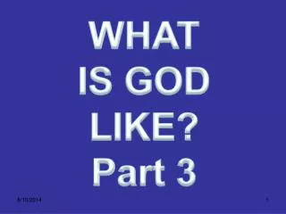 WHAT IS GOD LIKE? Part 3