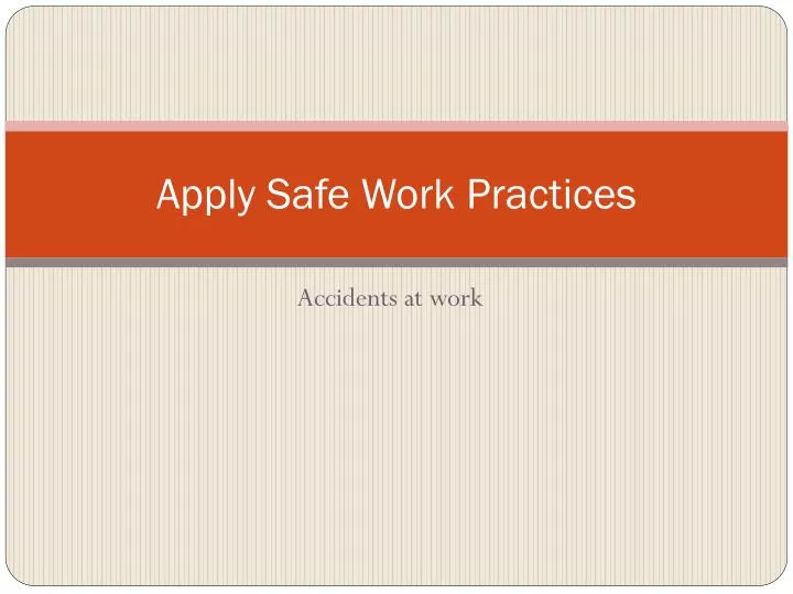 apply safe work practices