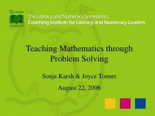 Teaching Mathematics through Problem Solving Sonja Karsh &amp; Joyce Tonner August 22, 2006