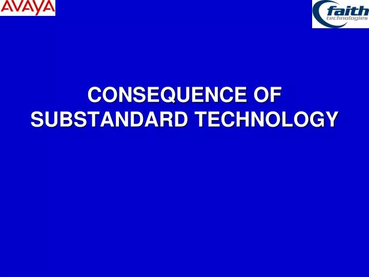 consequence of substandard technology