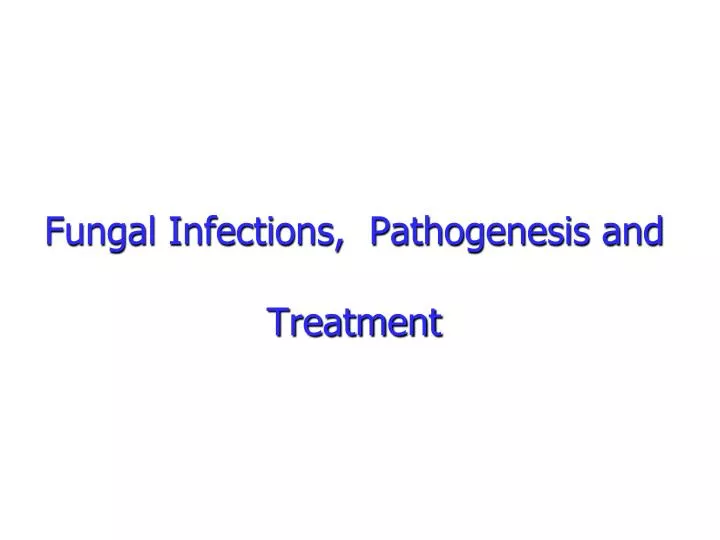 fungal infections pathogenesis and treatment