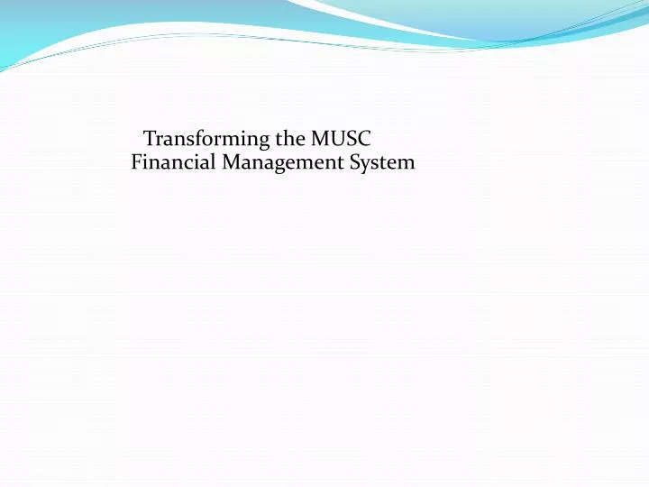transforming the musc financial management system