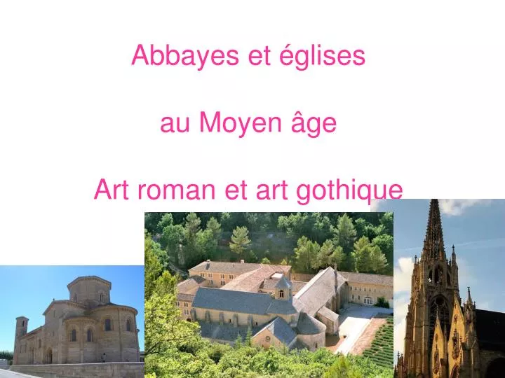 abbayes et glises au moyen ge art roman et art gothique