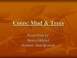 Cores: Mud &amp; Trees