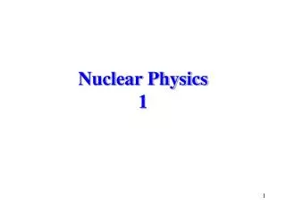 Nuclear Physics 1