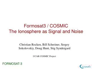 Formosat3 / COSMIC The Ionosphere as Signal and Noise
