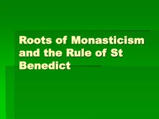 Roots of Monasticism and the Rule of St Benedict