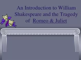 An Introduction to William Shakespeare and the Tragedy of Romeo &amp; Juliet