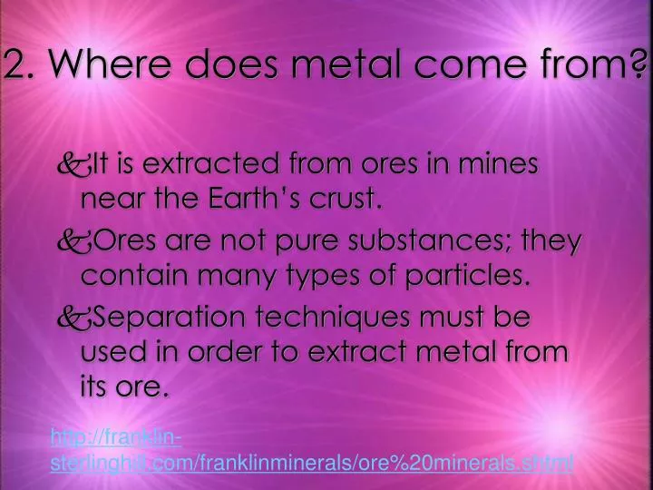 2 where does metal come from