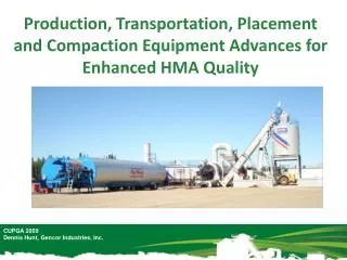 Production, Transportation, Placement and Compaction Equipment Advances for Enhanced HMA Quality