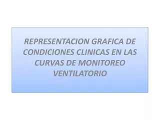 REPRESENTACION GRAFICA DE CONDICIONES CLINICAS EN LAS CURVAS DE MONITOREO VENTILATORIO