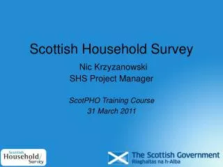 Scottish Household Survey Nic Krzyzanowski SHS Project Manager