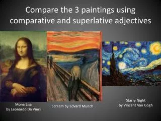 Compare the 3 paintings using comparative and superlative adjectives