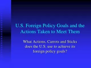 U.S. Foreign Policy Goals and the Actions Taken to Meet Them
