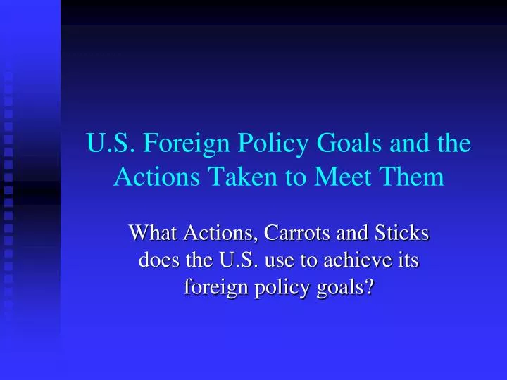 u s foreign policy goals and the actions taken to meet them