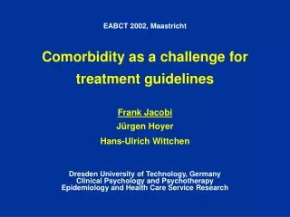 EABCT 2002, Maastricht Comorbidity as a challenge for treatment guidelines Frank Jacobi