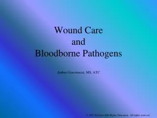 Wound Care and Bloodborne Pathogens Amber Giacomazzi, MS, ATC