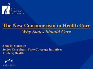 The New Consumerism in Health Care Why States Should Care Anne K. Gauthier