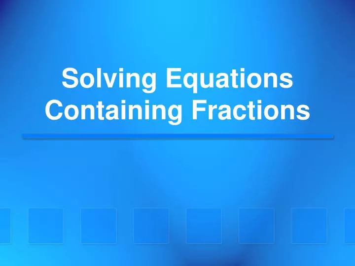solving equations containing fractions
