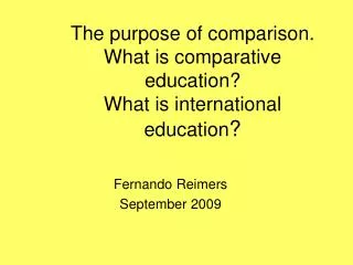 The purpose of comparison. What is comparative education? What is international education ?