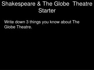 Shakespeare &amp; The Globe Theatre Starter