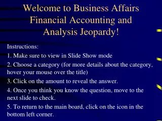 Welcome to Business Affairs Financial Accounting and Analysis Jeopardy!