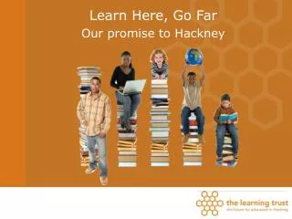 Learn Here, Go Far Our promise to Hackney