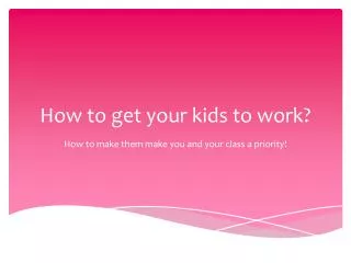 How to get your kids to work?