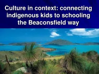 Culture in context: connecting indigenous kids to schooling the Beaconsfield way