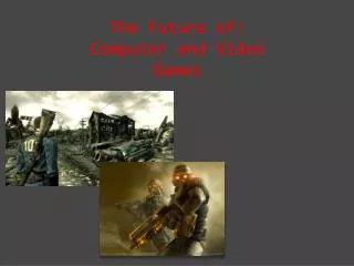 The Future of: Computer and Video Games