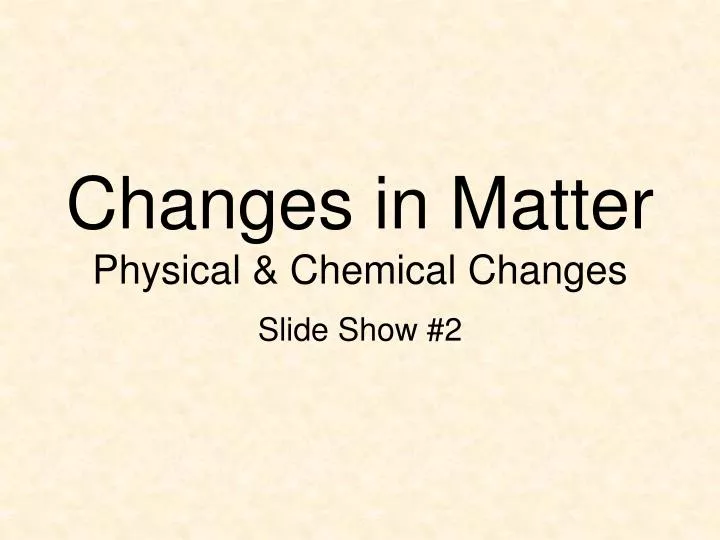 changes in matter physical chemical changes