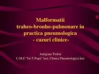 Malformatii traheo-bronho-pulmonare in practica pneumologica - cazuri clinice -