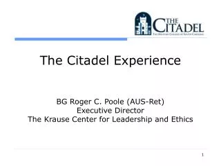The Citadel Experience BG Roger C. Poole (AUS-Ret) Executive Director