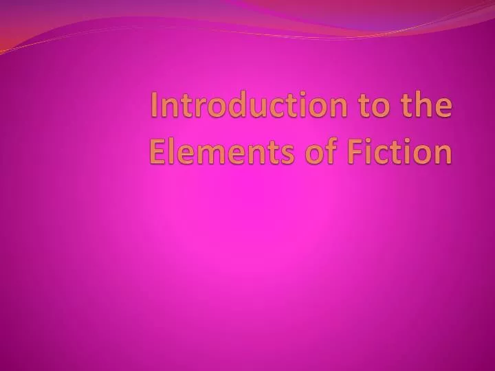 introduction to the elements of fiction