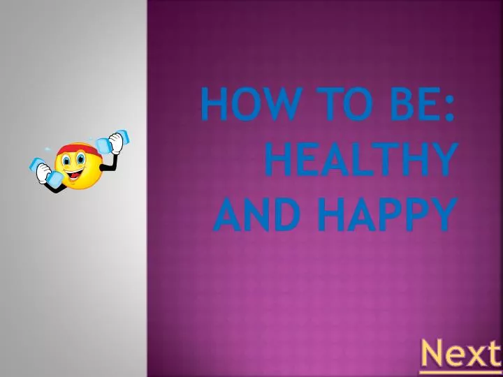 how to be healthy and happy