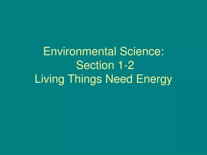 environmental science section 1 2 living things need energy