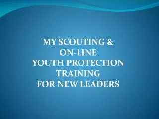 MY SCOUTING &amp; ON-LINE YOUTH PROTECTION TRAINING FOR NEW LEADERS