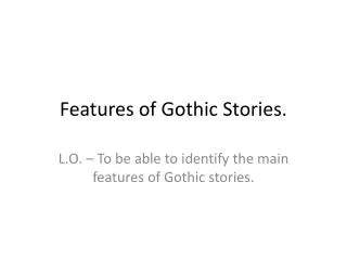 Features of Gothic Stories.