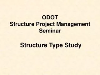ODOT Structure Project Management Seminar Structure Type Study