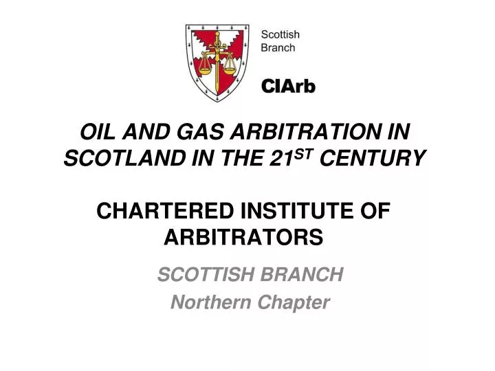 oil and gas arbitration in scotland in the 21 st century chartered institute of arbitrators