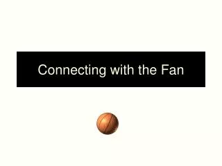 Connecting with the Fan