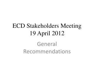 ECD Stakeholders Meeting 19 April 2012